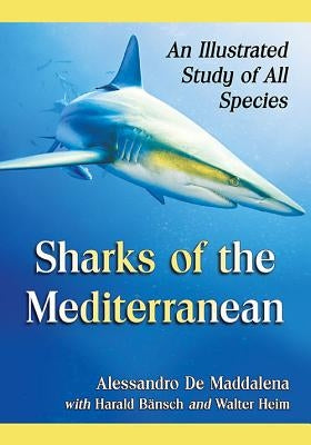 Sharks of the Mediterranean: An Illustrated Study of All Species by de Maddalena, Alessandro