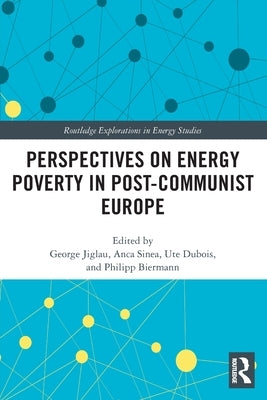 Perspectives on Energy Poverty in Post-Communist Europe by Jiglau, George