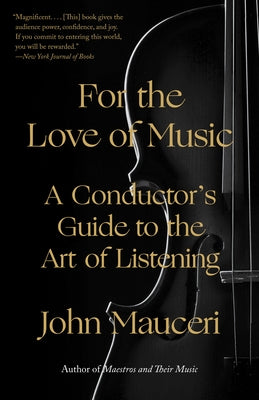 For the Love of Music: A Conductor's Guide to the Art of Listening by Mauceri, John