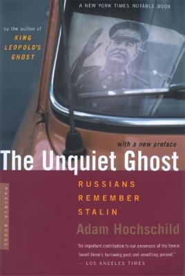 The Unquiet Ghost: Russians Remember Stalin by Hochschild, Adam