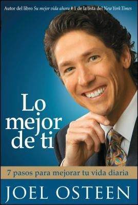 Lo Mejor de Ti: 7 Pasos Para Mejorar Tu Vida Diaria = Become a Better You by Osteen, Joel