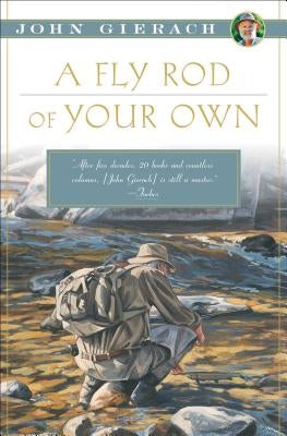 A Fly Rod of Your Own by Gierach, John