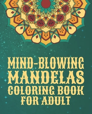 Mind-Blowing Mandelas Coloring Book for Adult: 100 Mandala Coloring Pages For adult Relaxation and Stress Management Coloring Book who Love Mandala .. by Aidhouse Press