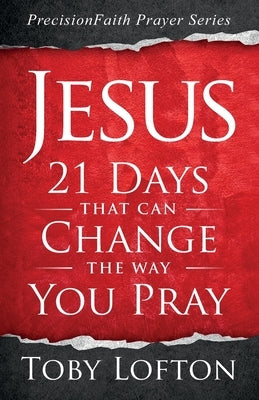 Jesus: 21 Days That Can Change the Way You Pray by Lofton, Toby