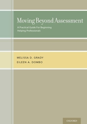 Moving Beyond Assessment: A Practical Guide for Beginning Helping Professionals by Grady, Melissa D.