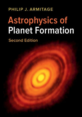 Astrophysics of Planet Formation by Armitage, Philip J.