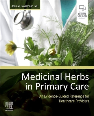 Medicinal Herbs in Primary Care: An Evidence-Guided Reference for Healthcare Providers by Bokelmann, Jean M.