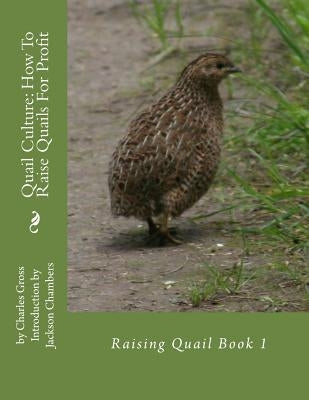 Quail Culture: How To Raise Quails For Profit: Raising Quail Book 1 by Chambers, Jackson