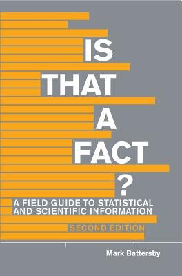 Is That a Fact? - Second Edition: A Field Guide to Statistical and Scientific Information by Battersby, Mark