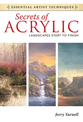 Secrets of Acrylic: Landscapes Start to Finish by Yarnell, Jerry