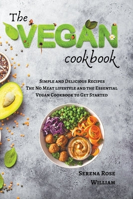 The Vegan Cookbook - Simple and Delicious Recipes by William, Serena Rose