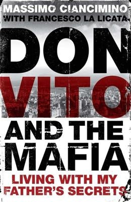 Don Vito and the Mafia: Living with My Father's Secrets by Ciancimino, Massimo