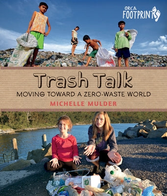Trash Talk: Moving Toward a Zero-Waste World by Mulder, Michelle