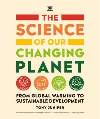 The Science of Our Changing Planet: From Global Warming to Sustainable Development by Juniper, Tony