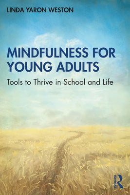 Mindfulness for Young Adults: Tools to Thrive in School and Life by Weston, Linda Yaron