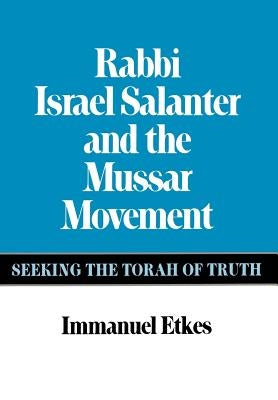 Rabbi Israel Salanter and the Mussar Movement by Etkes, Immanuel