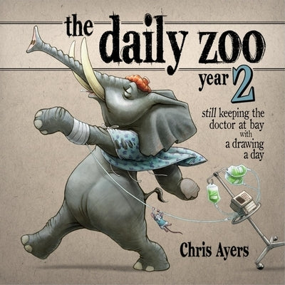 The Daily Zoo Year 2: Keeping the Doctor at Bay with a Drawing a Day by Chris Ayers