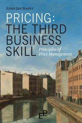 Pricing: The Third Business Skill: Principles of Price Management by Bouter, Ernst-Jan