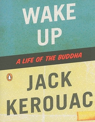 Wake Up: A Life of the Buddha by Kerouac, Jack