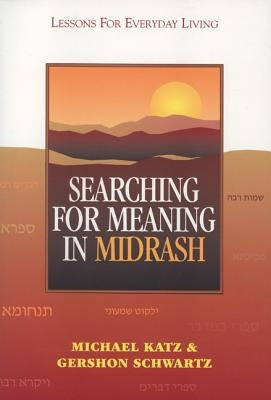 Searching for Meaning in Midrash: Lessons for Everyday Living by Katz, Michael