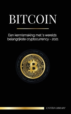 Bitcoin: Een kennismaking met 's werelds belangrijkste cryptocurrency - 2021 by Library, United