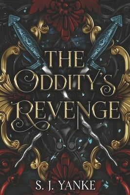 The Oddity's Revenge: Volume 1 by Yanke, S. J.