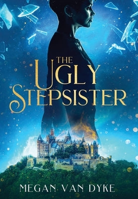 The Ugly Stepsister by Van Dyke, Megan