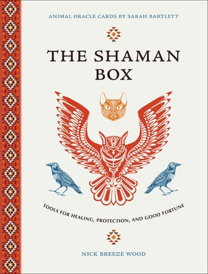 The Shaman Box: Tools for Healing, Protection, and Good Fortune (an Animal Oracle Deck with 36 Cards and Full-Color Guidebook) by Wood, Nicholas Breeze