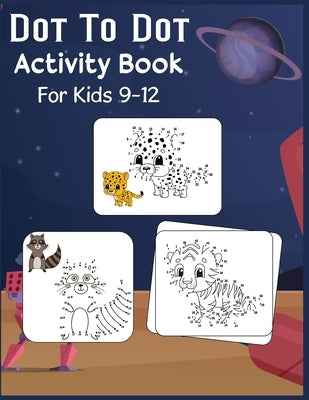 Dot to Dot Activity Book For Kids 9-12: Connect the dot Puzzles for Learning by Publishing, Shobuj