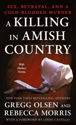 A Killing in Amish Country: Sex, Betrayal, and a Cold-Blooded Murder by Olsen, Gregg