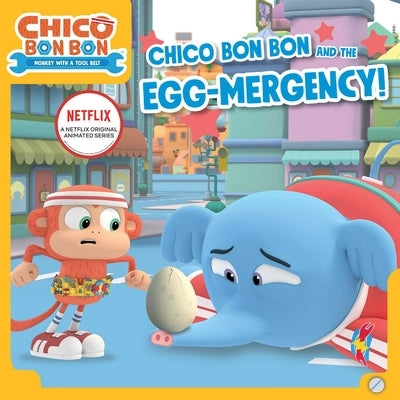 Chico Bon Bon and the Egg-Mergency! by Gallo, Tina