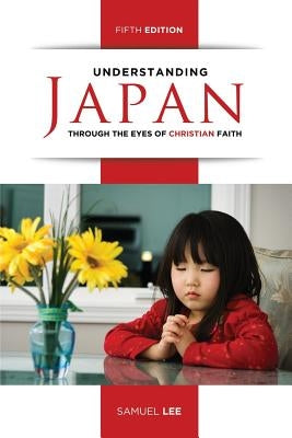 Understanding Japan Through the Eyes of Christian Faith (Fifth Edition) by Lee, Samuel