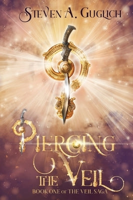 Piercing the Veil: Book One of The Veil Saga by Guglich, Steven A.