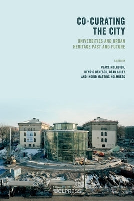 Co-Curating the City: Universities and Urban Heritage Past and Future by Melhuish, Clare