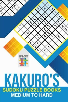 Kakuro's Sudoku Puzzle Books Medium to Hard by Senor Sudoku