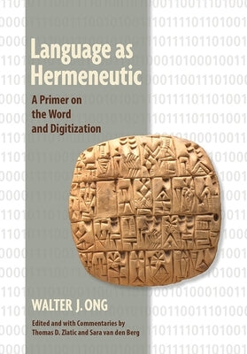 Language as Hermeneutic: A Primer on the Word and Digitization by Ong, Walter J.