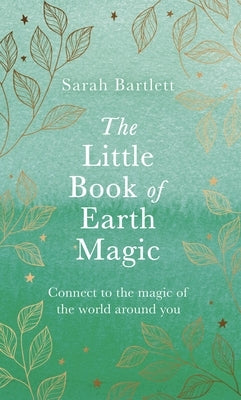 The Little Book of Earth Magic by Bartlett, Sarah