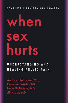 When Sex Hurts: Understanding and Healing Pelvic Pain by Goldstein, Andrew