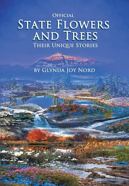 Official State Flowers and Trees: Their Unique Stories by Nord, Glynda Joy