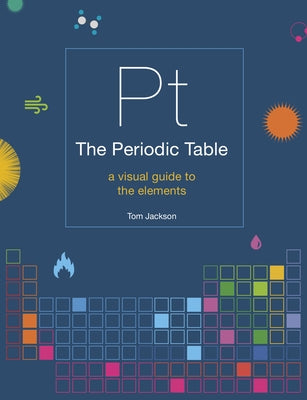The Periodic Table: A Visual Guide to the Elements by Jackson, Tom