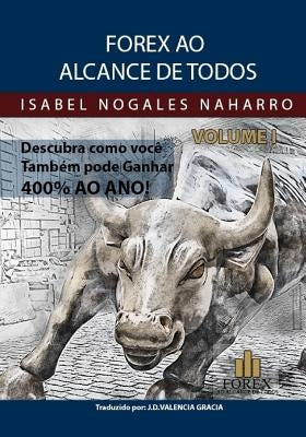 Forex ao alcance de todos vol 1: Descubra como você também pode GANHAR ATÉ 400% ANUAL!! by Valencia Gracia, J. Daniel