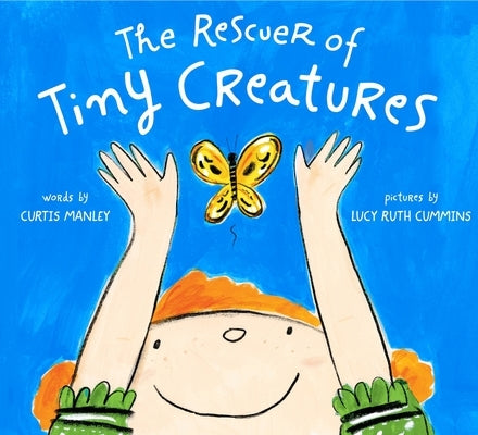 The Rescuer of Tiny Creatures by Manley, Curtis