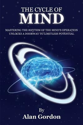 The Cycle of Mind: Mastering the Rhythm of the Mind's Operation Unlocks a Doorway to Limitless Potential by University, Utopia