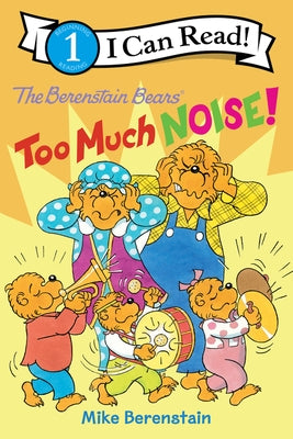 The Berenstain Bears: Too Much Noise! by Berenstain, Mike