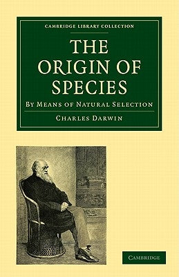 The Origin of Species: By Means of Natural Selection, or the Preservation of Favoured Races in the Struggle for Life by Darwin, Charles