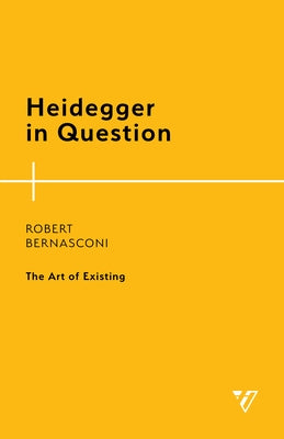 Heidegger in Question: The Art of Existing by Bernasconi, Robert