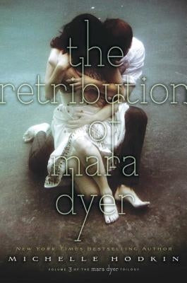 The Retribution of Mara Dyer: Volume 3 by Hodkin, Michelle