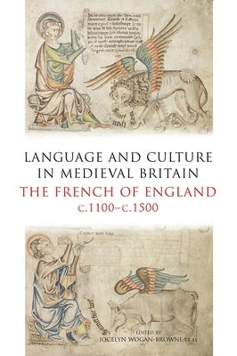 Language and Culture in Medieval Britain: The French of England, C.1100-C.1500 by Wogan-Browne, Jocelyn