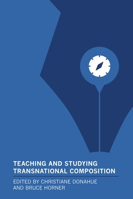 Teaching and Studying Transnational Composition by Donahue, Christiane