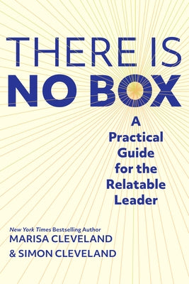 There Is No Box: A Practical Guide for the Relatable Leader by Cleveland, Simon